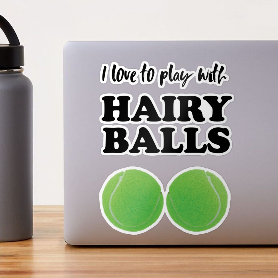 I love to play with hairy balls - funny tennis graphic