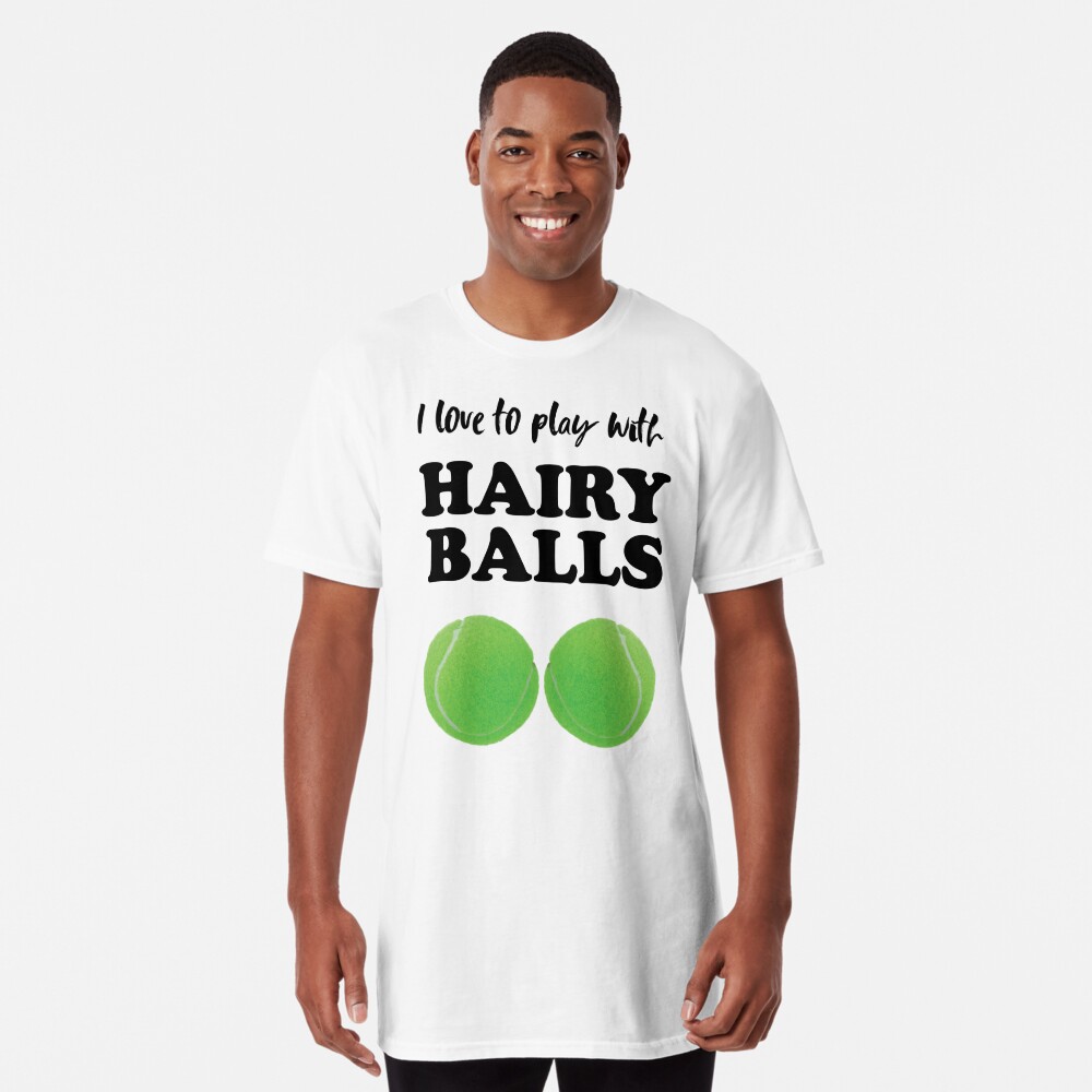 I love to play with hairy balls - funny tennis graphic