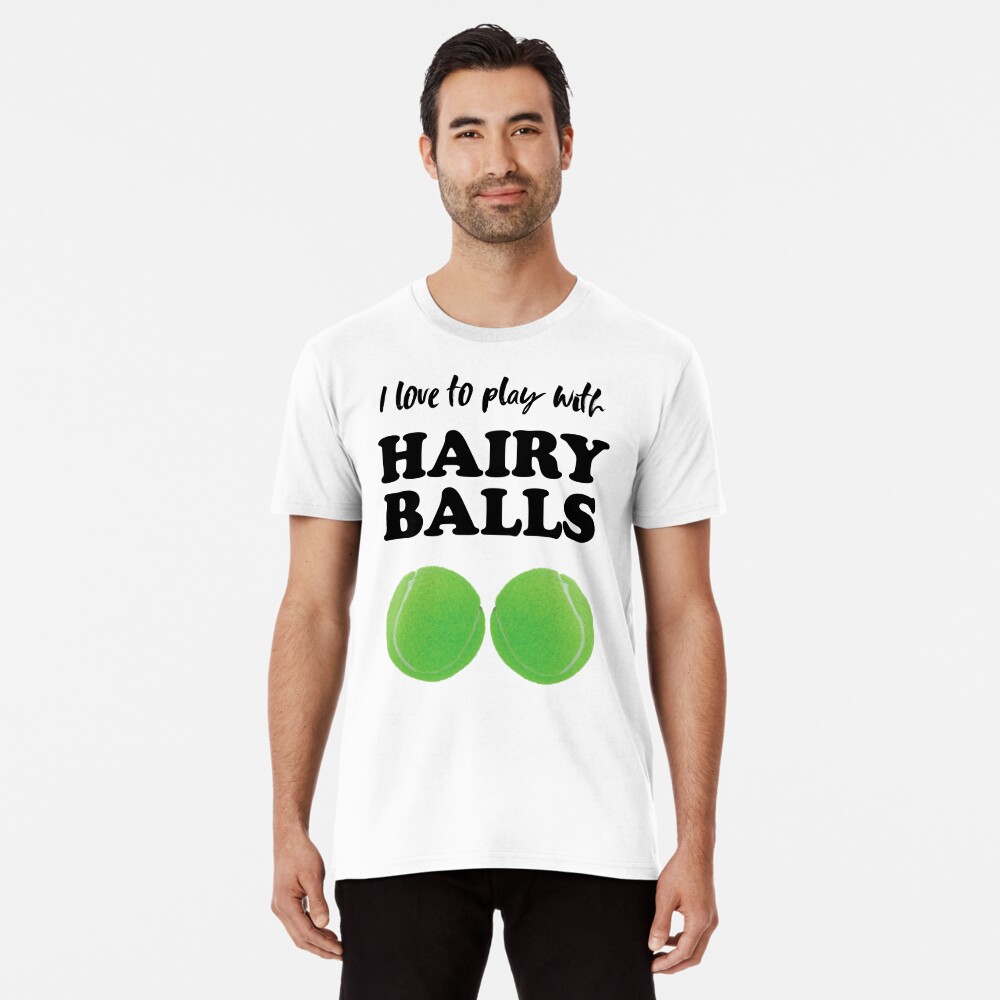 I love to play with hairy balls - funny tennis graphic