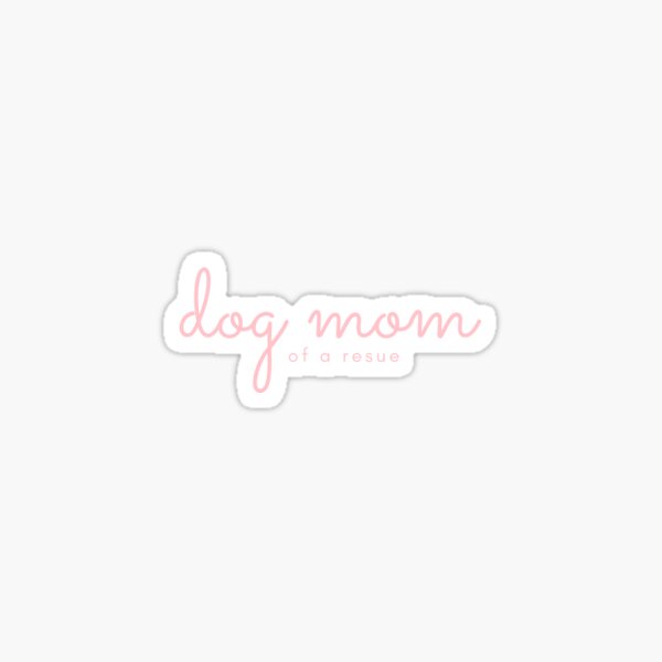 "Dog Mom of a Rescue" Sticker