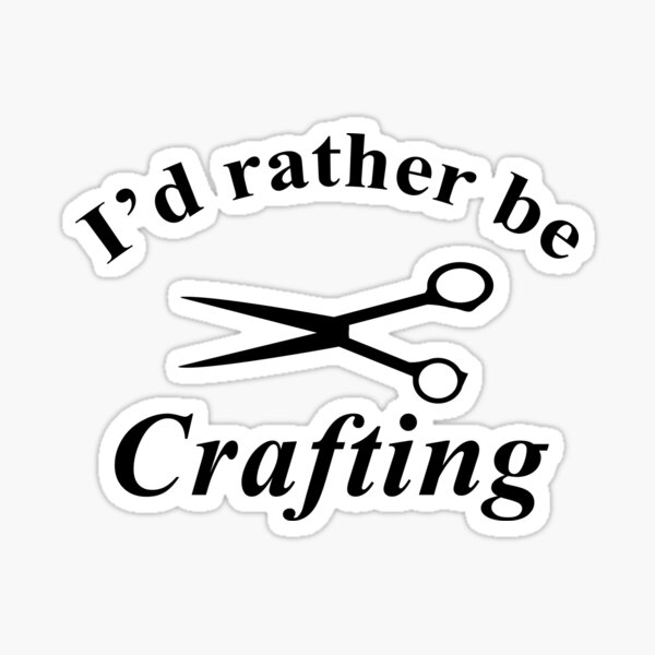 I'd Rather Be Crafting Sticker
