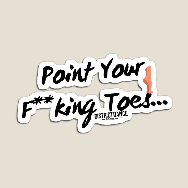 Point Your F**king Toes.. Magnet