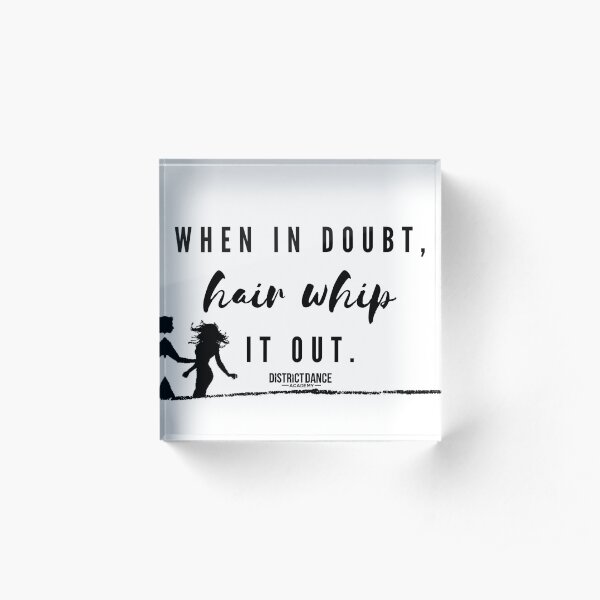 When In Doubt, Hair Whip It Out Acrylic Block