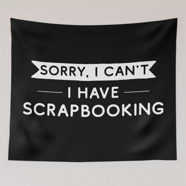 Item preview, Sorry I Can't I Have Scrapbooking designed and sold by teesaurus.