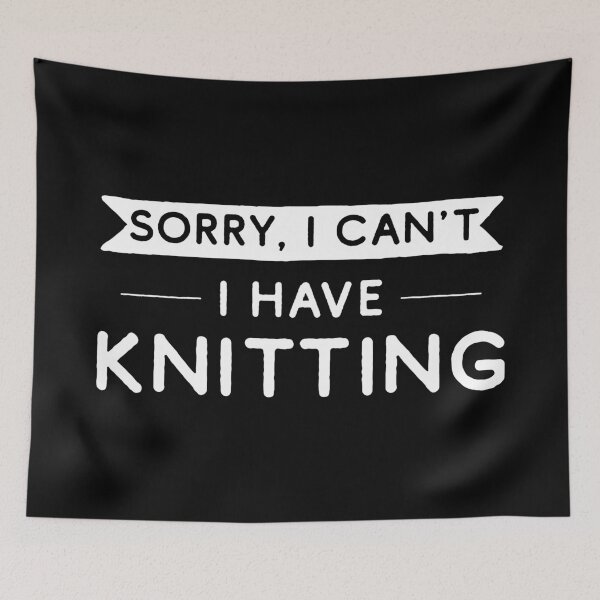 Item preview, Sorry I Can't I Have Knitting designed and sold by teesaurus.