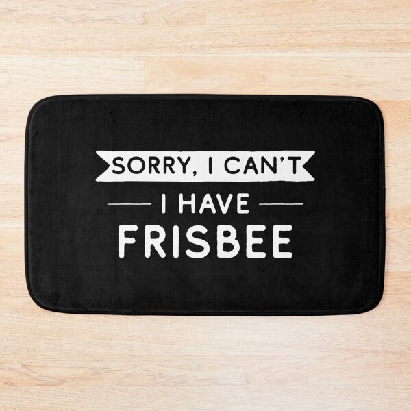 Item preview, Sorry I Can't I Have Frisbee designed and sold by teesaurus.