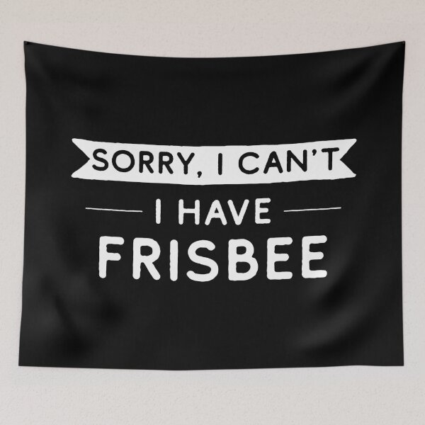 Item preview, Sorry I Can't I Have Frisbee designed and sold by teesaurus.