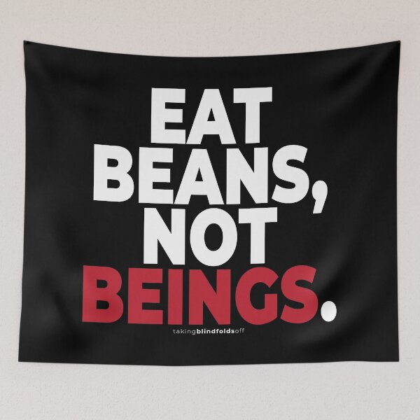 Item preview, Eat beans, not beings. - Vegan Activist Graphics #takingblindfoldsoff 95 designed and sold by blindfoldsoff.