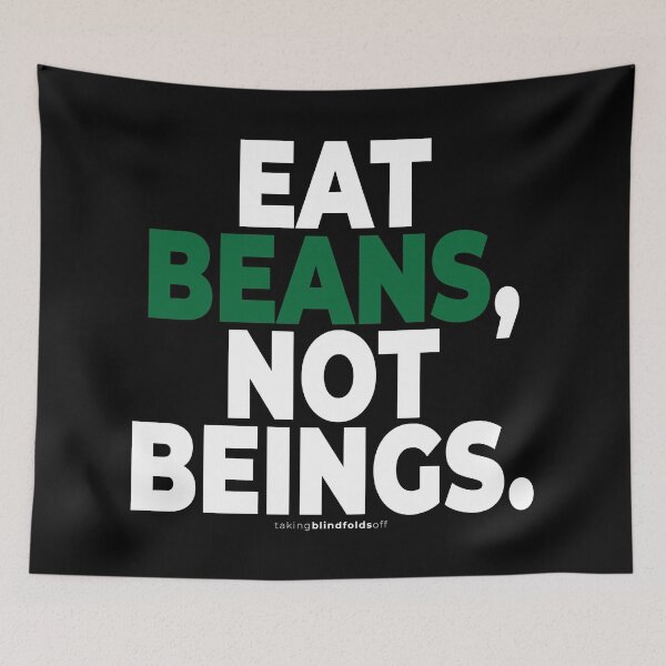 Item preview, Eat beans, not beings. - Vegan Activist Graphics #takingblindfoldsoff 96 designed and sold by blindfoldsoff.
