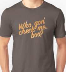 Who gon' check me boo? Unisex T-Shirt