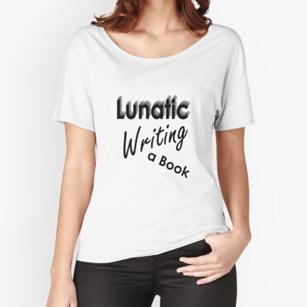 Lunatic Writing A Book - Clothing Relaxed Fit T-Shirt