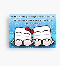 You mean the world to me~ Canvas Print