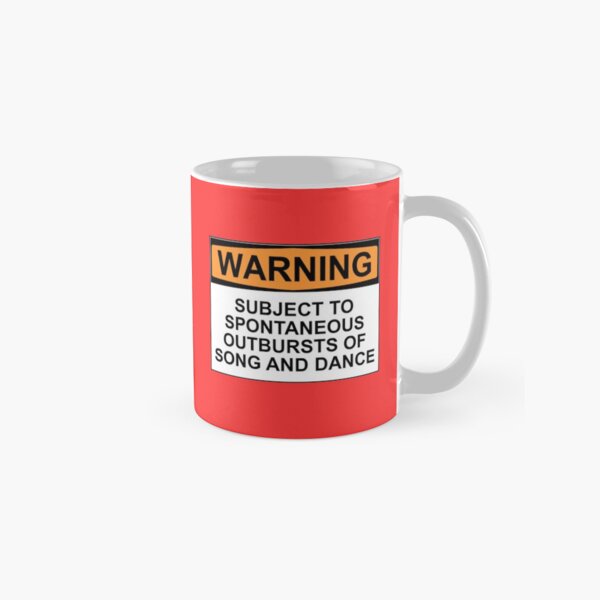 WARNING: SUBJECT TO SPONTANEOUS OUTBURSTS OF SONG AND DANCE Classic Mug