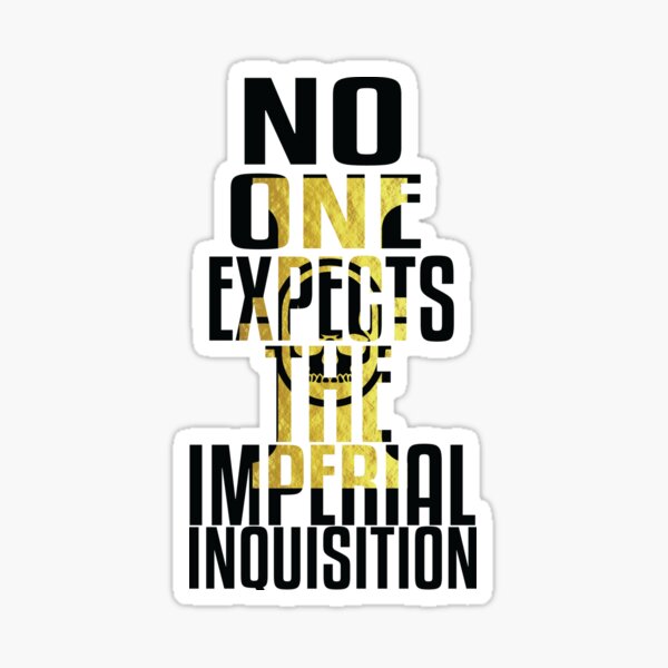 Unexpected inquisition Sticker
