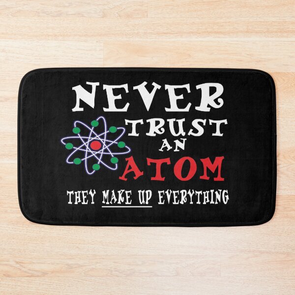 Item preview, Funny never trust an atom they make up everything designed and sold by BigTime.