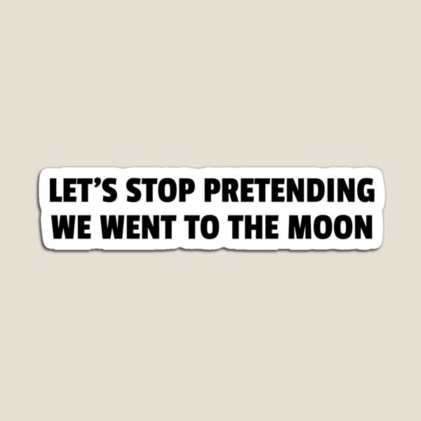 Item preview, Lets Stop Pretending We Went To The Moon designed and sold by The5thDesign.