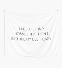 I need to find hobbies that don't include my debit card Tapestry