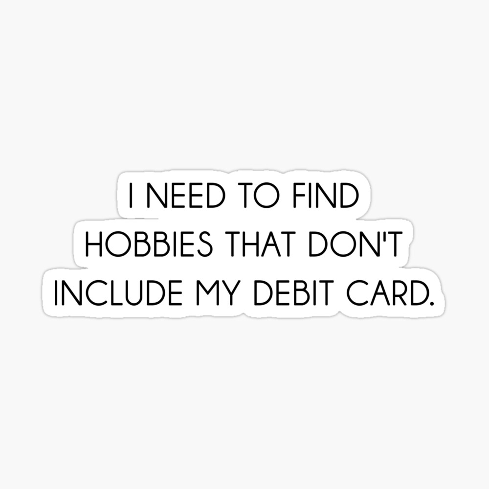 I need to find hobbies that don't include my debit card