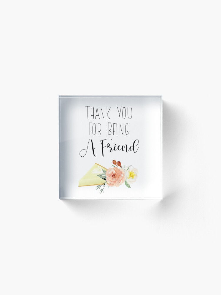 Alternate view of Thank You For Being A Friend Acrylic Block