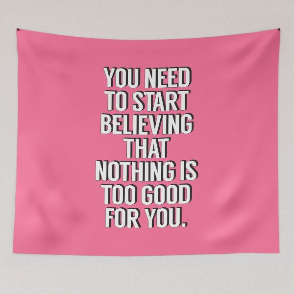 Item preview, You Need to Start Believing That Nothing is too good for you designed and sold by MotivatedType.