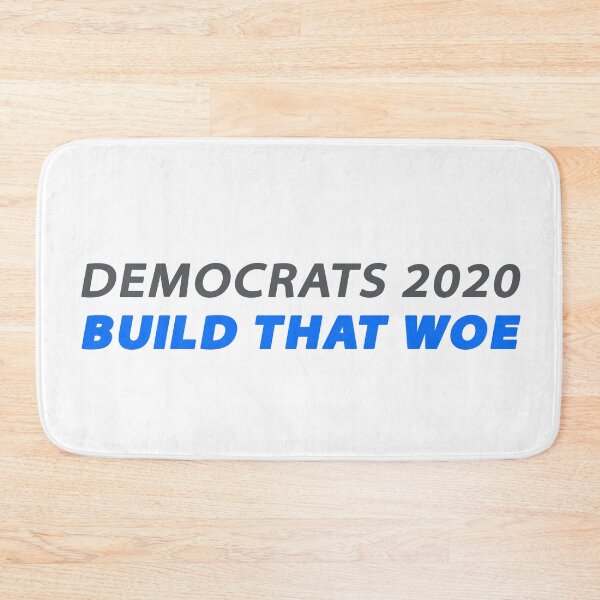 Item preview, Democrats 2020: BUILD THAT WOE designed and sold by Val Goretsky.