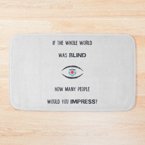 Item preview, If the whole world was blind, how many people would you impress?  designed and sold by psychoshadow.