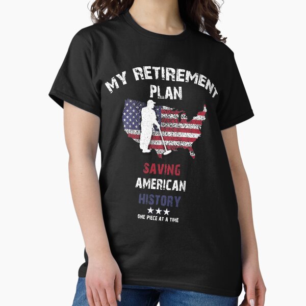 Item preview, Metal Detectorists Retirement Plan Treasure Hunter US Relic Hunting Gift designed and sold by theshirtinator.
