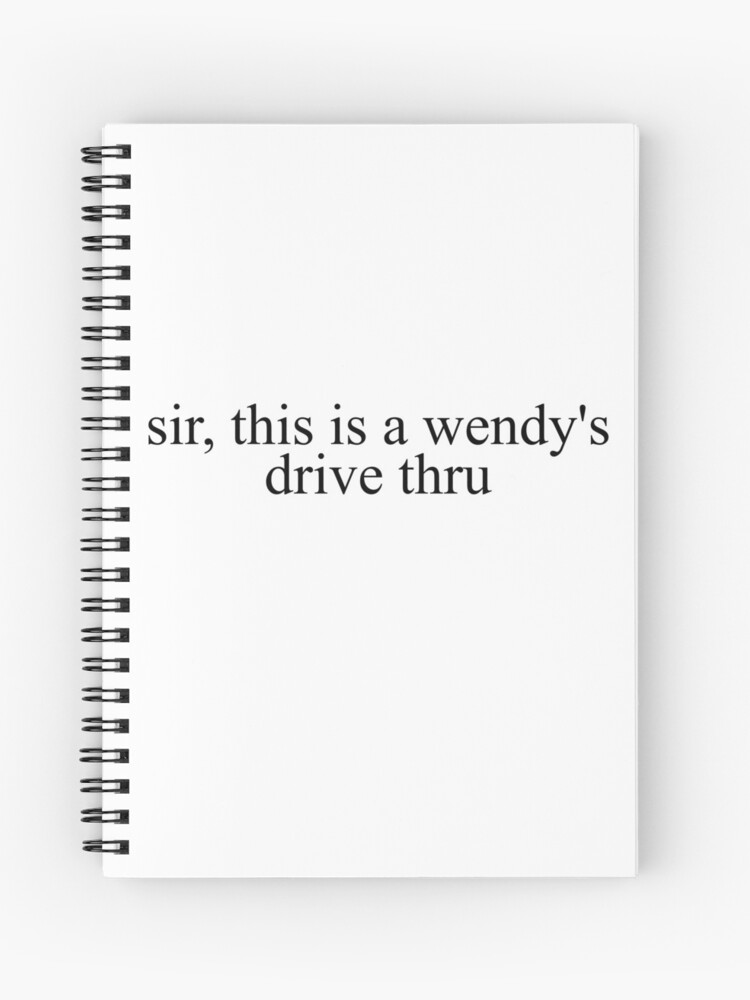 Sir This Is A Wendy S Drive Thru Spiral Notebook By Geometricplaces Redbubble