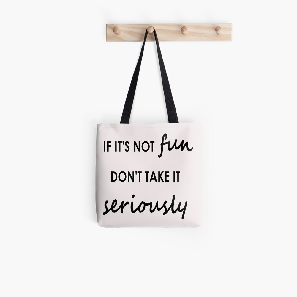 If it's not fun, don't take it seriously - Tote Bag Tote Bag