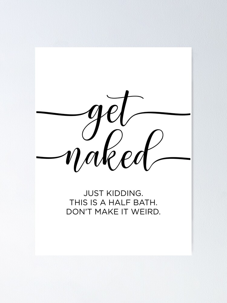 Get Naked Just Kidding Half Bath Poster For Sale By Rofocreative Get Naked Just Kidding Half Bath Poster For Sale By Rofocreative