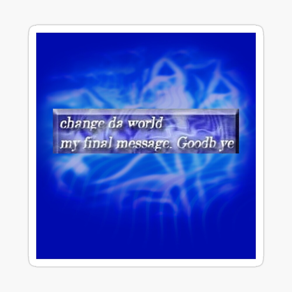 Change Da World My Final Message Goodb Ye Poster By David Dark Redbubble