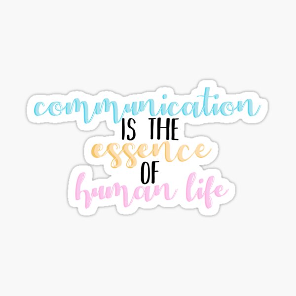 Communication is the Essence of Human Life Sticker
