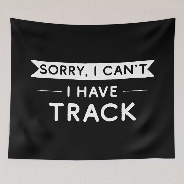 Item preview, Sorry I Can't I Have Track designed and sold by teesaurus.