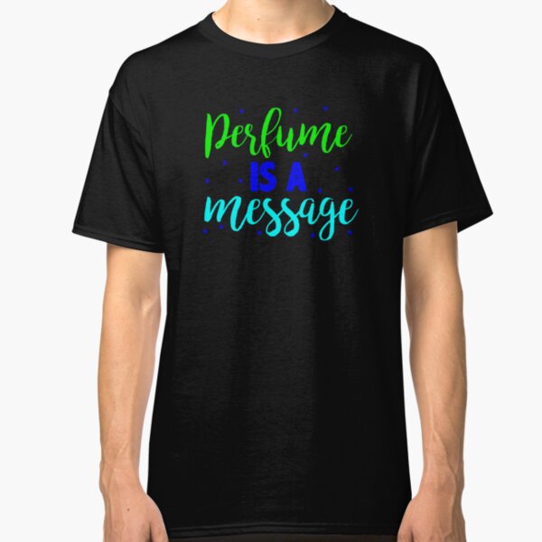 Perfume is a message 1 Classic T-Shirt