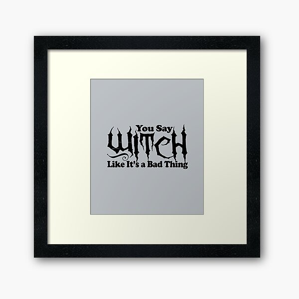 Item preview, You Say Witch Like It's A Bad Thing designed and sold by Christopher Taylor.