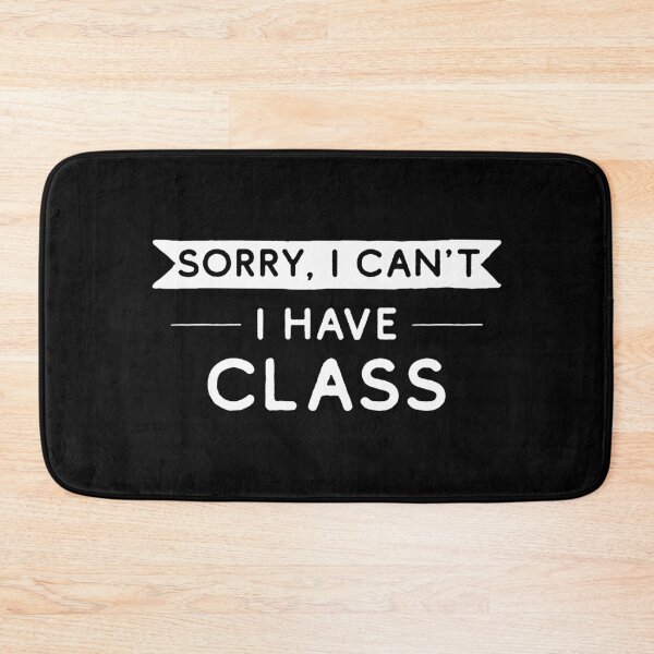 Item preview, Sorry I Can't I Have Class designed and sold by teesaurus.