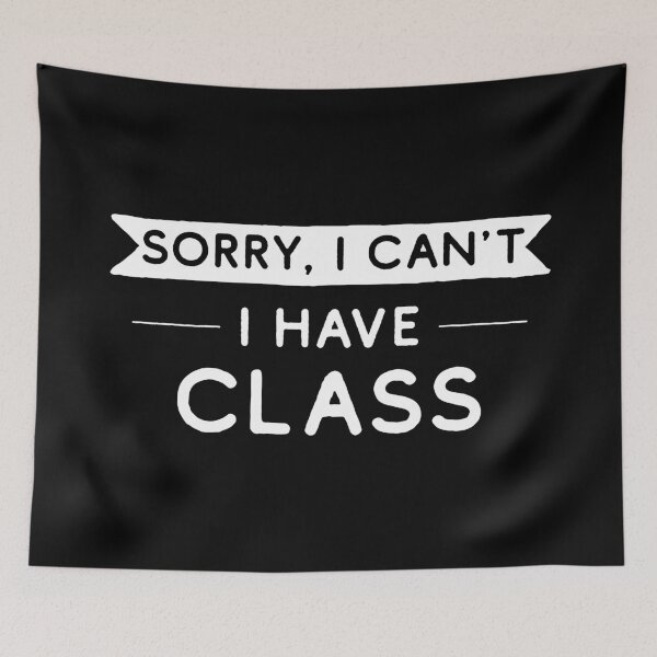 Item preview, Sorry I Can't I Have Class designed and sold by teesaurus.