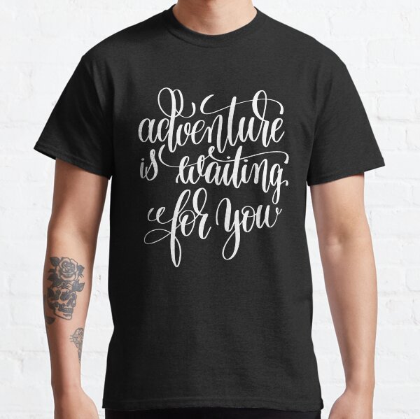 Adventure Is Waiting For You Inspirational Quotes Classic T-Shirt