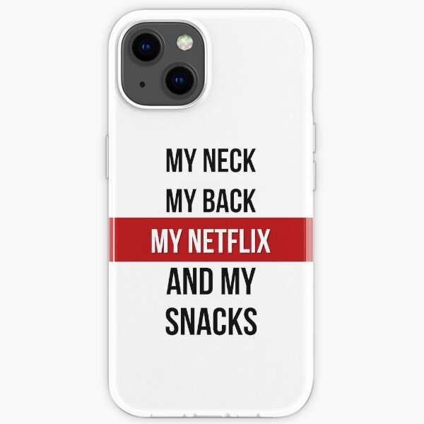 My Neck, My Back, My Netflix & My Snacks! iPhone Soft Case