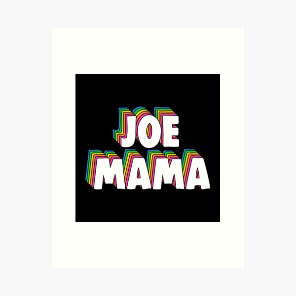 Don't Ask Who Joe Is / Joe Mama Meme by Barnyardy, Redbubble