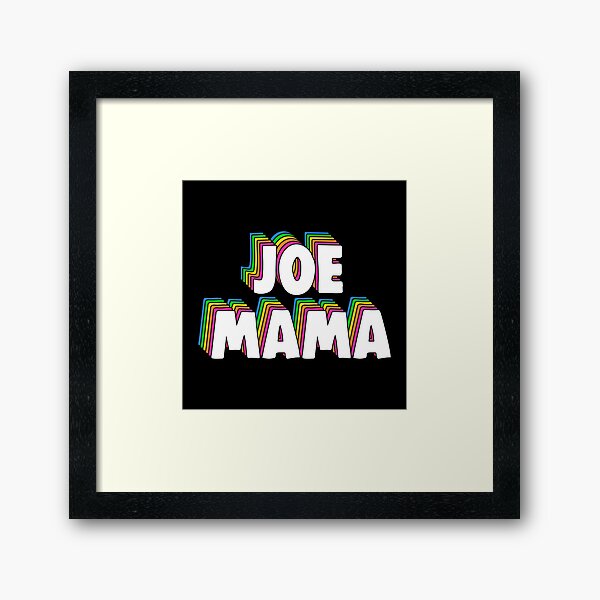 Don't Ask Who Joe Is / Joe Mama Meme Home Framed Fine Art Print