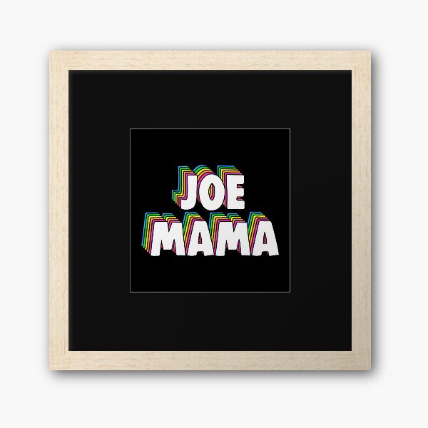 Don't Ask Who Joe Is / Joe Mama Meme Home Framed Fine Art Print