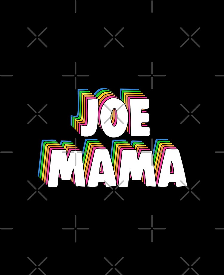 Don't Ask Who Joe Is / Joe Mama Meme by Barnyardy, Redbubble