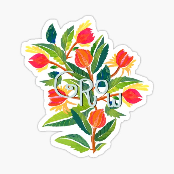 Grow and keep growing Sticker