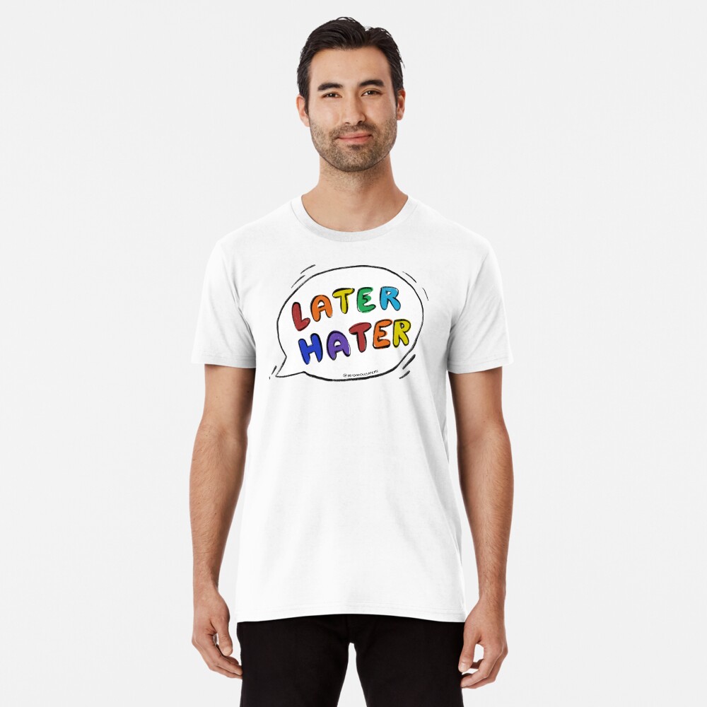 Later Hater Speech Bubble - Haters Gonna Hate Premium T-Shirt