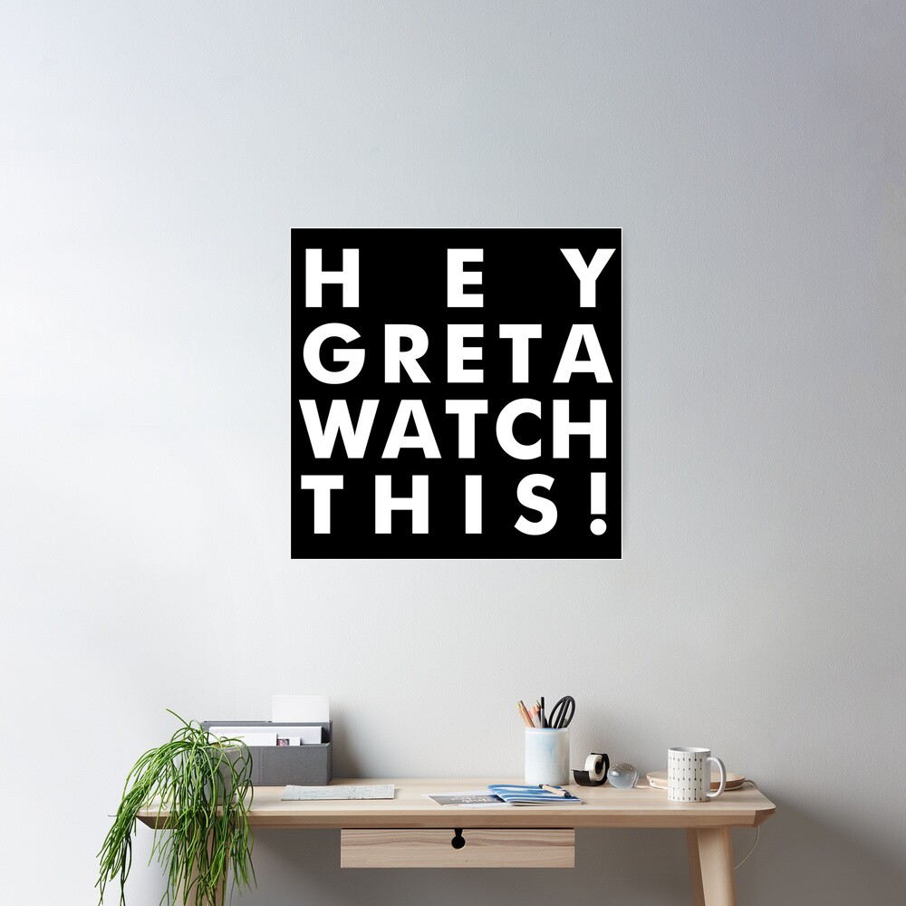 HEY GRETA WATCH THIS! Poster