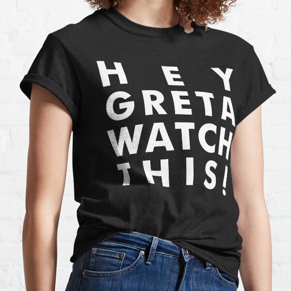 HEY GRETA WATCH THIS! Classic T-Shirt