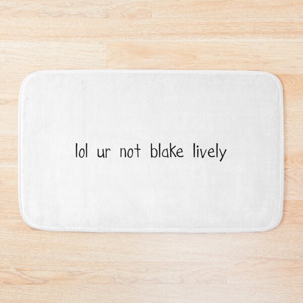 Item preview, lol ur not blake lively designed and sold by AlexVR.