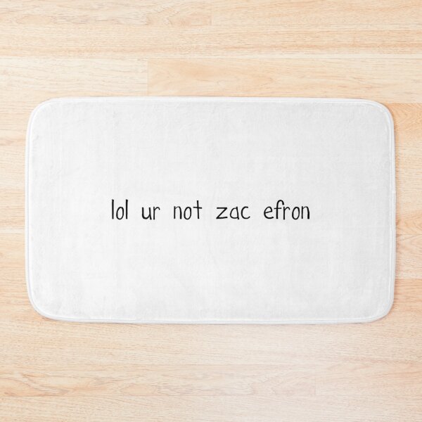 Item preview, lol ur not zac efron designed and sold by AlexVR.