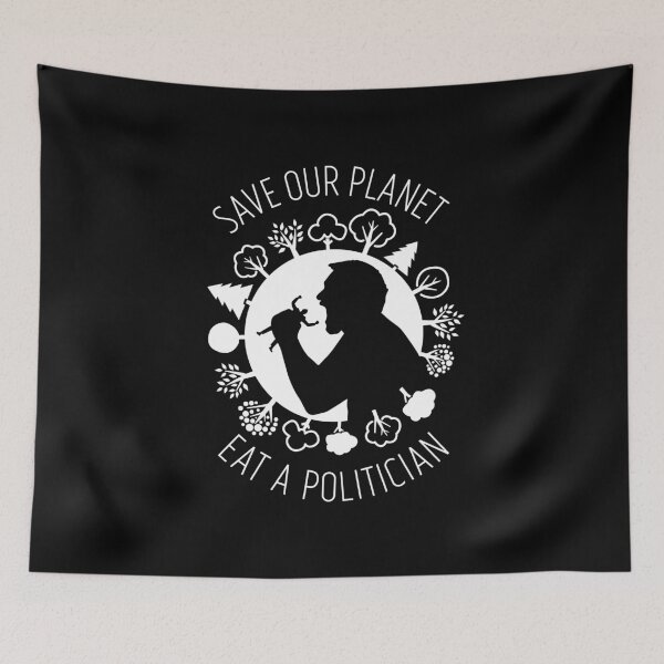 Item preview, Save Our Planet, Eat A Politician funny design designed and sold by Paul Foreman.